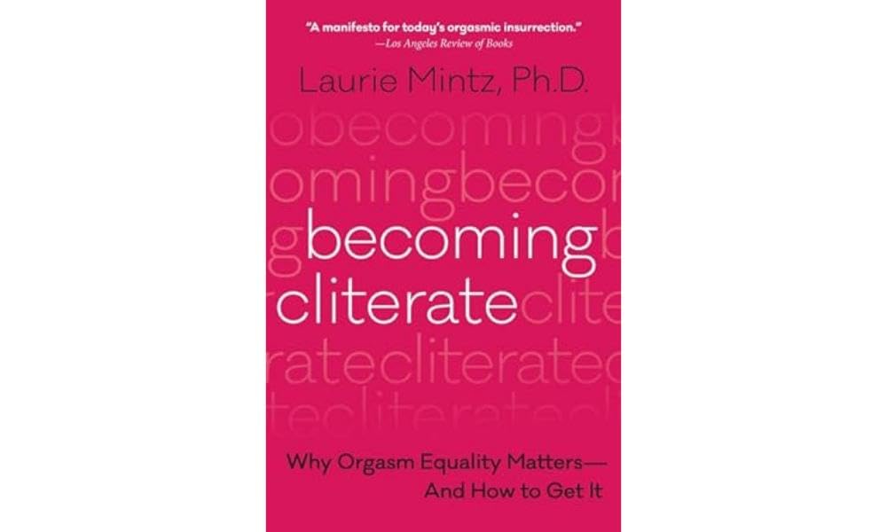 Becoming Cliterate: Why Orgasm Equality Matters—And How to Get It