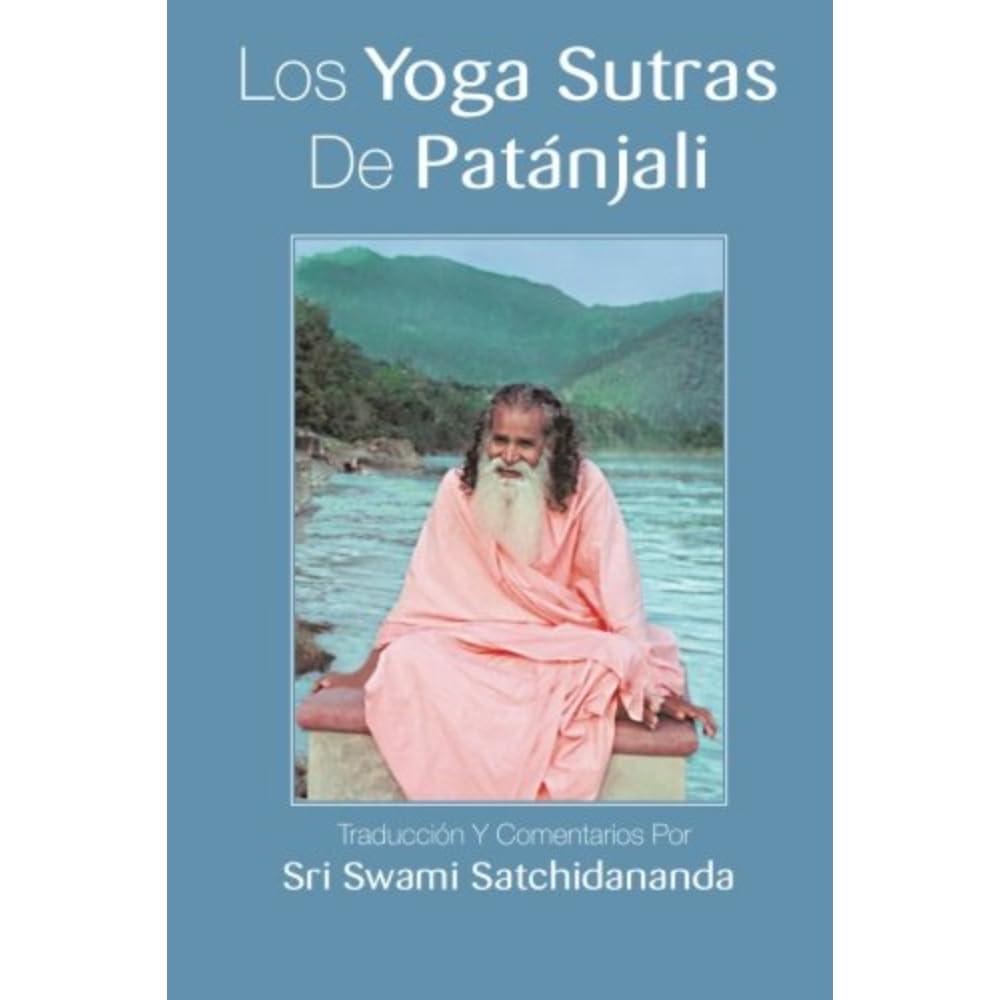 Los Yoga Sutras de Patanjali: Traducción y Comentarios por Sri Swami Satchidananda (Spanish Edition)