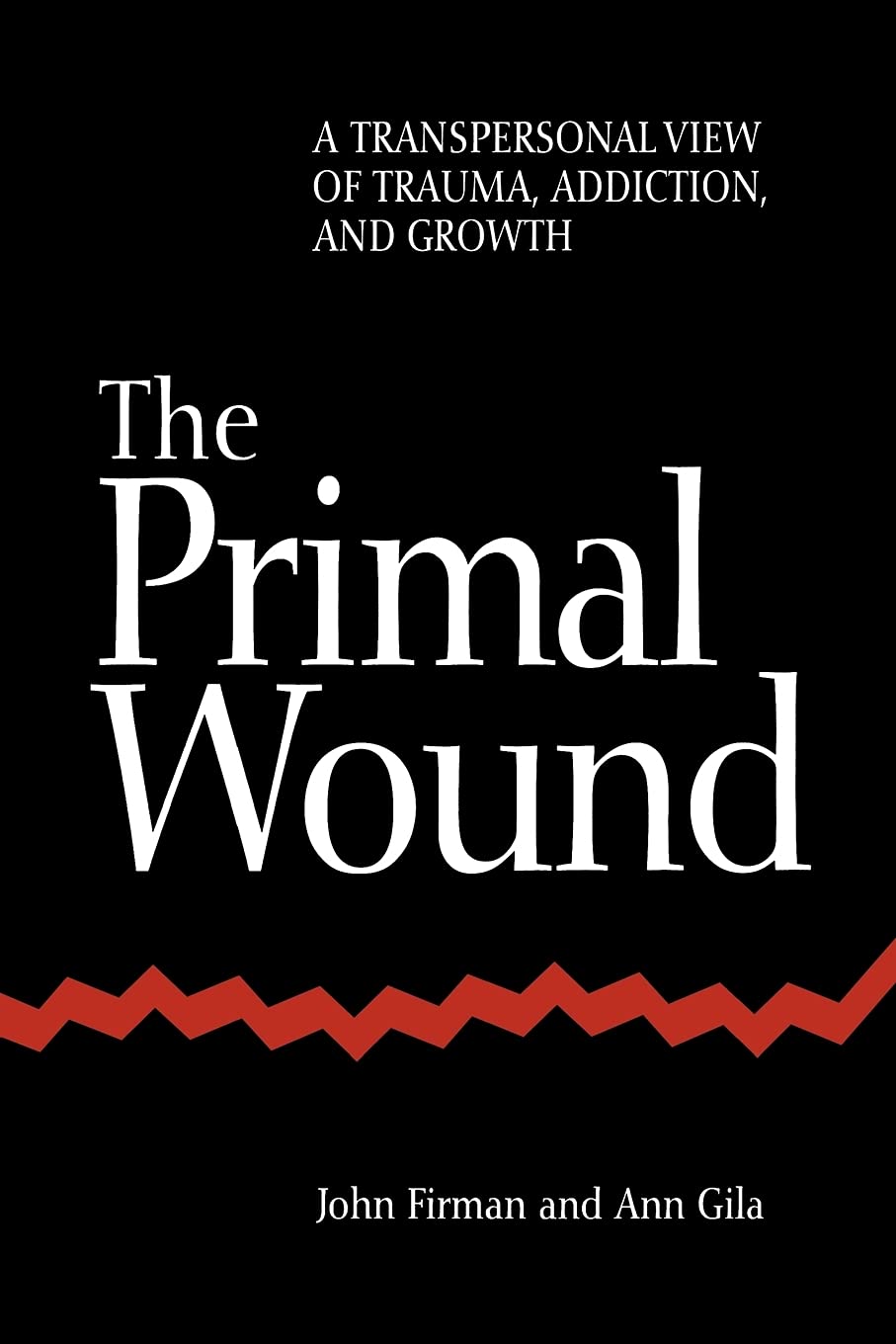 The Primal Wound: A Transpersonal View of Trauma, Addiction, and Growth