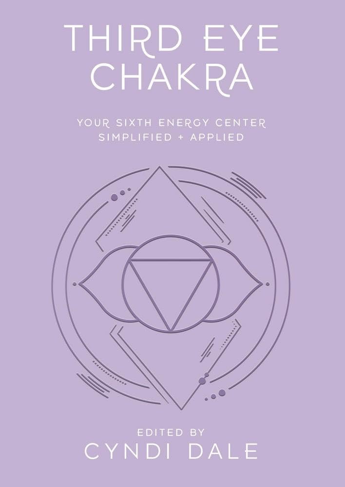 Third Eye Chakra: Your Sixth Energy Centre Simplified and Applied (Llewellyn's Chakra Essentials, 6)