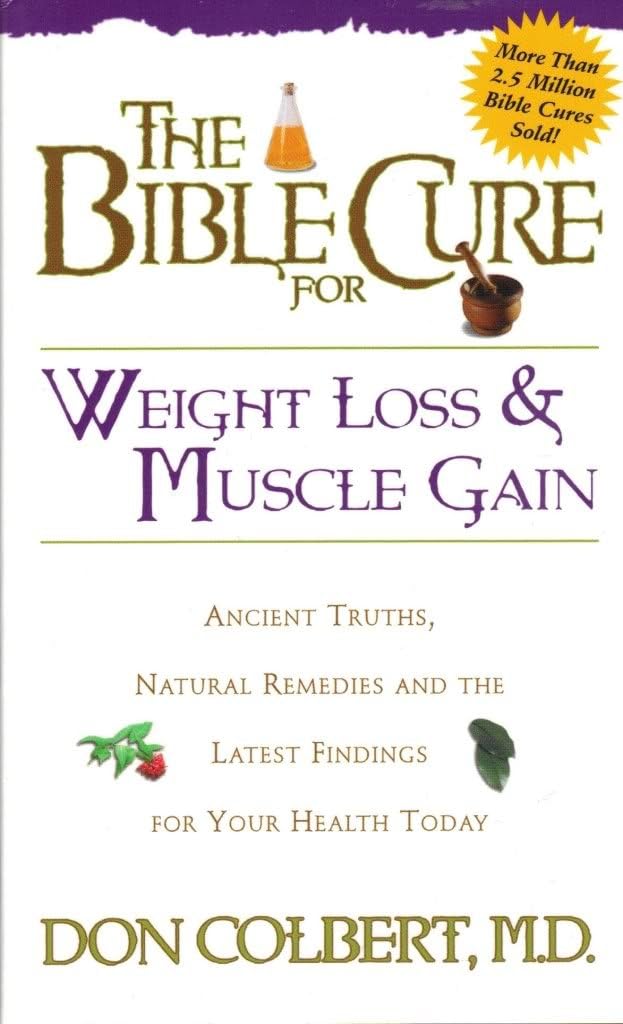 The Bible Cure for Weight Loss and Muscle Gain: Ancient Truths, Natural Remedies and the Latest Findings for Your Health Today