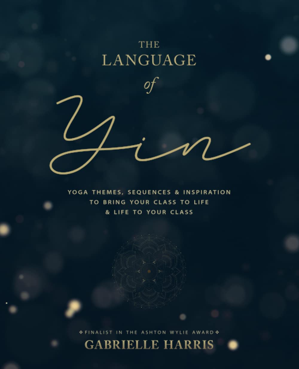 The Language of Yin: Yoga Themes, Sequences and Inspiration for Teachers and Students