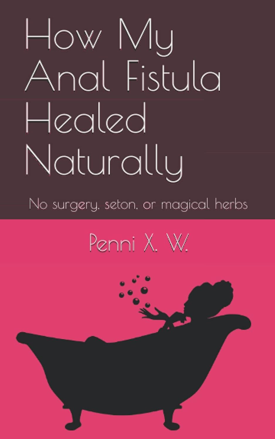 How I Healed My Anal Fistula Naturally: No Surgery, Seton, or Magical Herbs