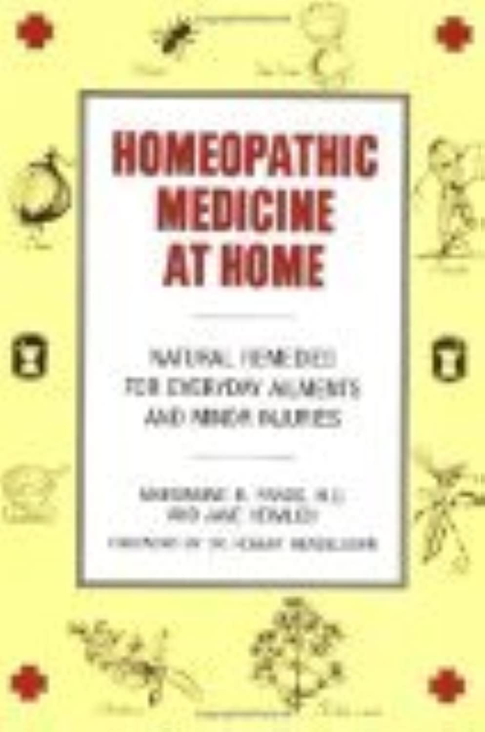Homeopathic Medicine at Home: Natural Remedies for Everyday Ailments and Minor Injuries