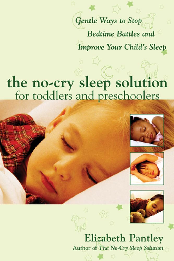The No-Cry Sleep Solution for Toddlers and Preschoolers: Gentle Strategies to End Bedtime Battles and Improve Your Child's Sleep