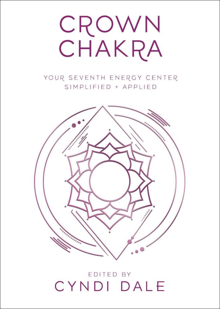 Crown Chakra: Your Seventh Energy Centre Simplified and Applied (Llewellyn's Chakra Essentials, 7)
