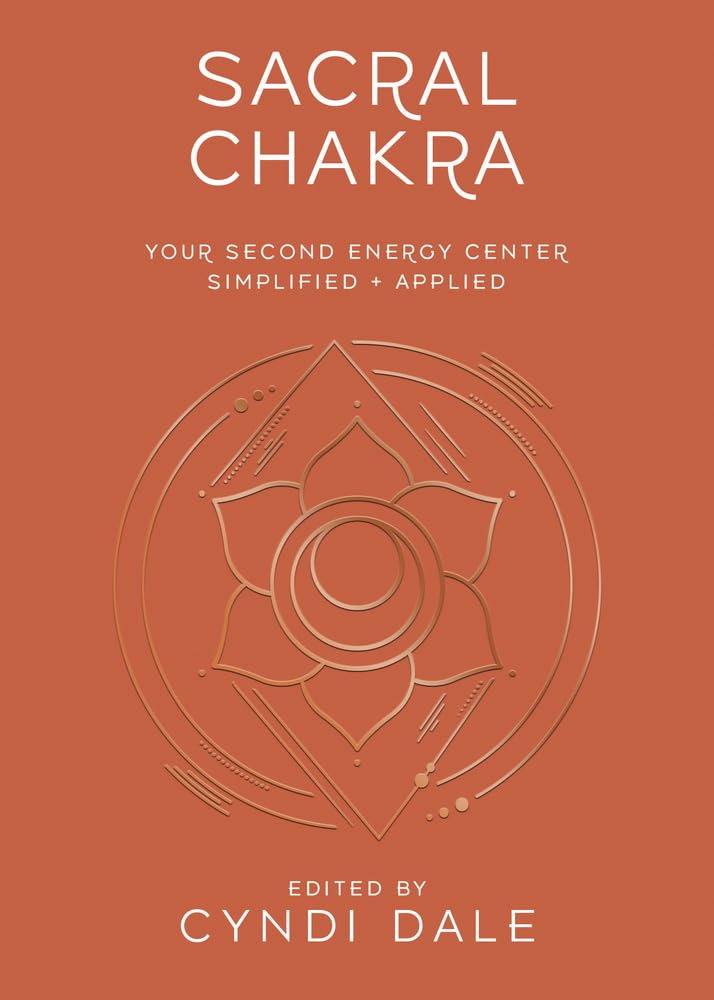 Sacral Chakra: Your Second Energy Centre Simplified and Applied (Llewellyn's Chakra Essentials, 2)