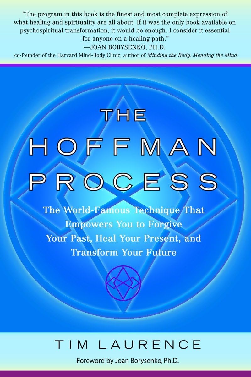 The Hoffman Process: The World-Renowned Technique That Empowers You to Forgive Your Past, Heal Your Present, and Transform Your Future