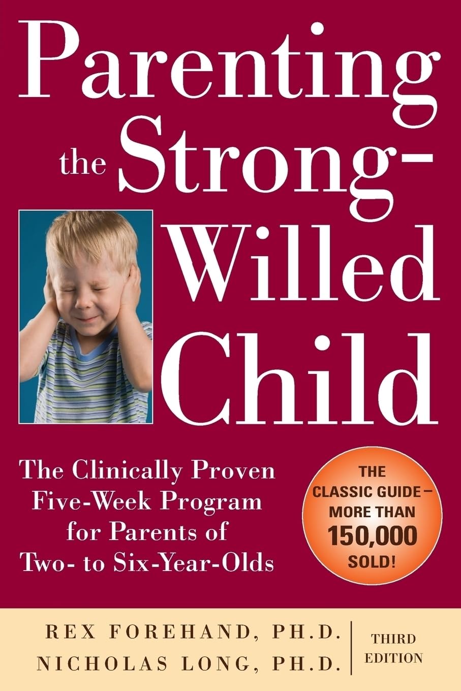 Parenting the Strong-Willed Child: The Clinically Proven Five-Week Programme for Parents of Two- to Six-Year-Olds, Third Edition