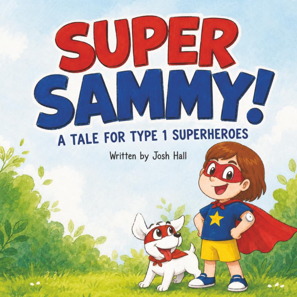 Super Sammy! (A Tale For Type 1 Superheroes): Type 1 Diabetes Book For Kids