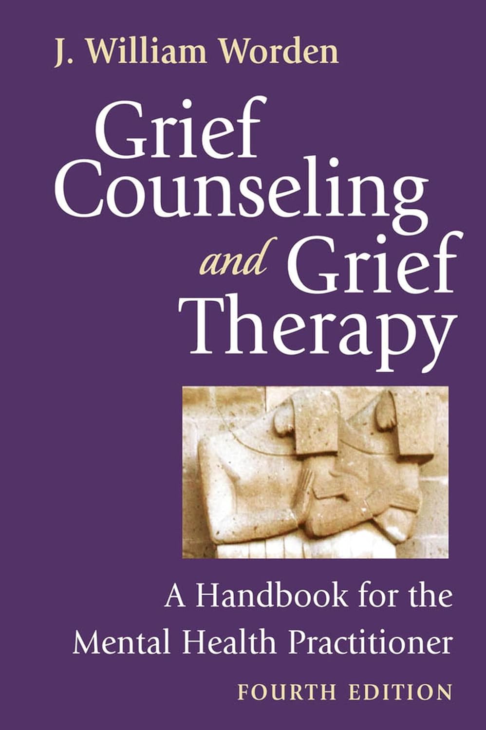 Grief Counselling and Grief Therapy, Fourth Edition: A Handbook for the Mental Health Practitioner
