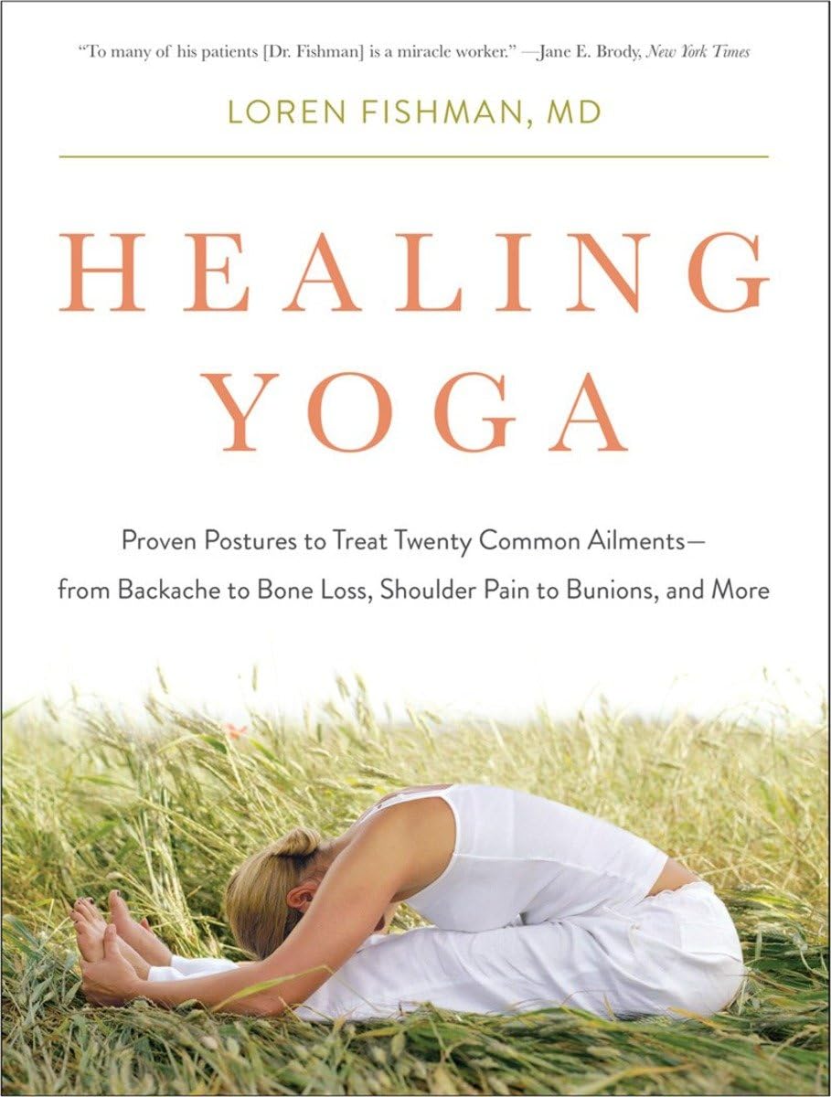 Healing Yoga: Proven Postures to Address Twenty Common Ailments from Backache to Bone Loss, Shoulder Pain to Bunions, and More