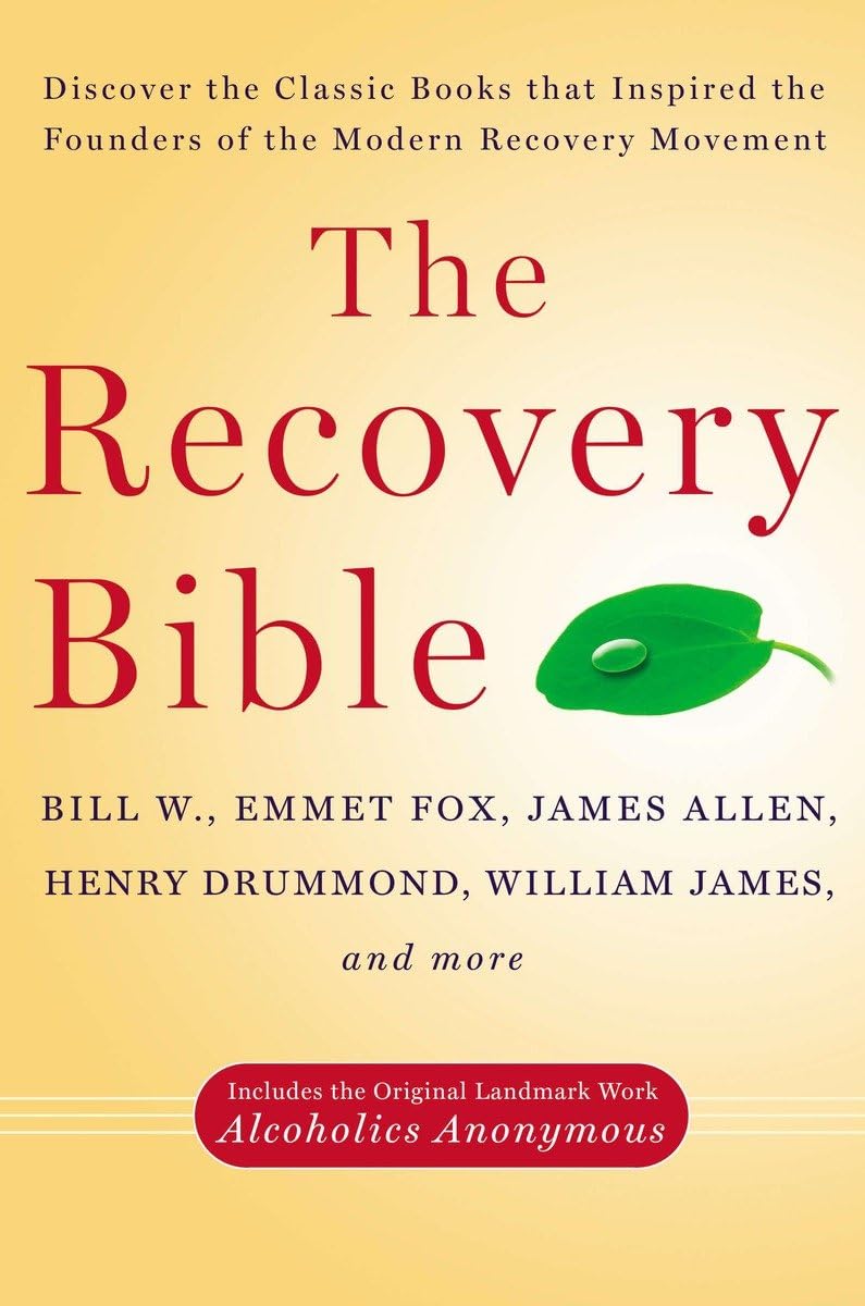 The Recovery Bible: Discover the Classic Books That Inspired the Founders of the Modern Recovery Movement – Includes the Original Landmark Work Alcoholics Anonymous
