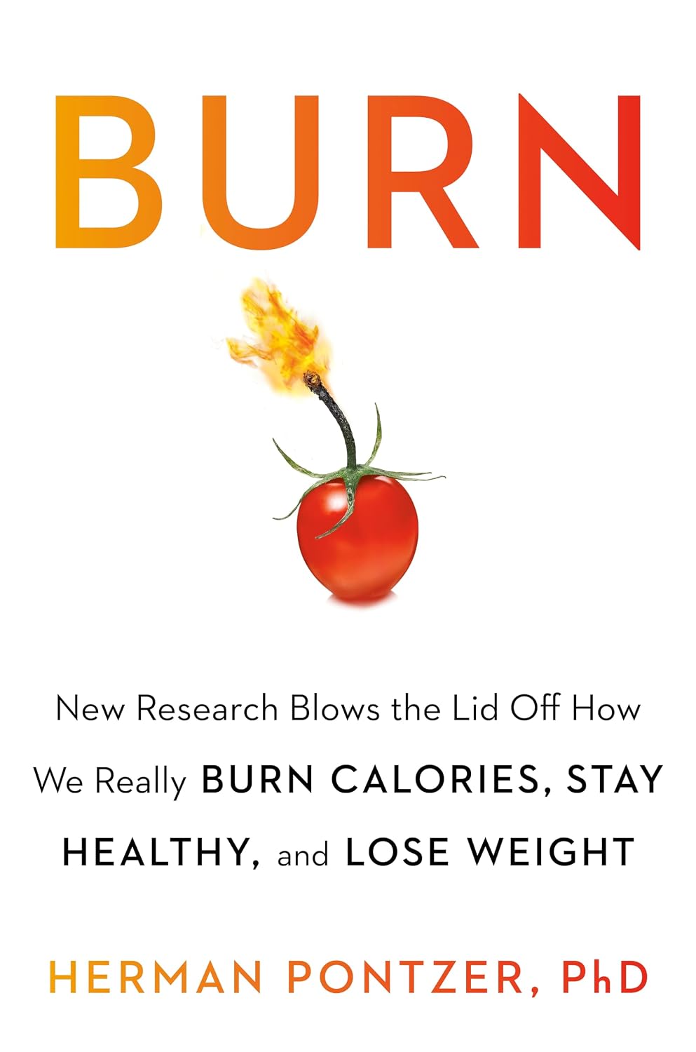 Burn: New Research Reveals How We Really Burn Calories, Lose Weight, and Stay Healthy