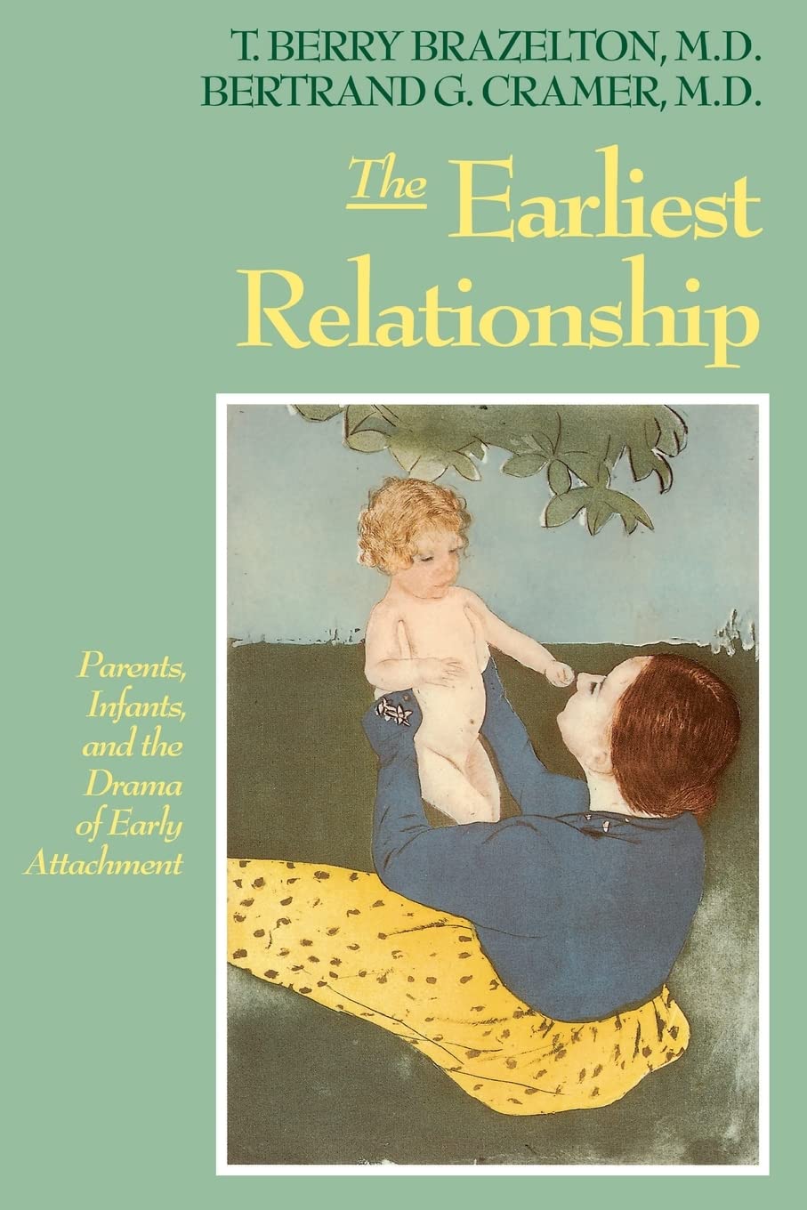 The Earliest Relationship: Parents, Infants, And The Drama of Early Attachment