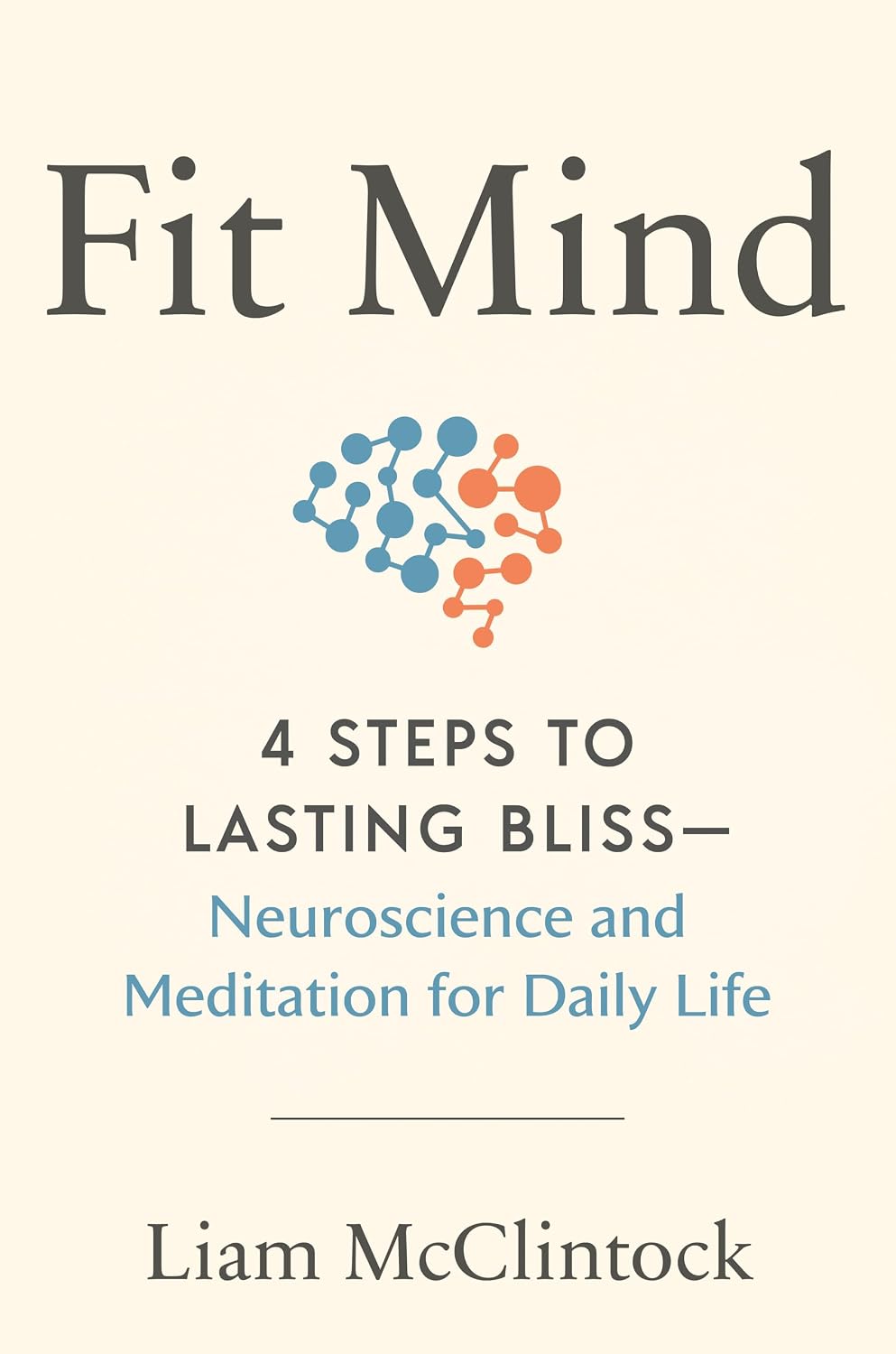 Fit Mind: 4 Steps to Lasting Bliss – Neuroscience and Meditation for Daily Life