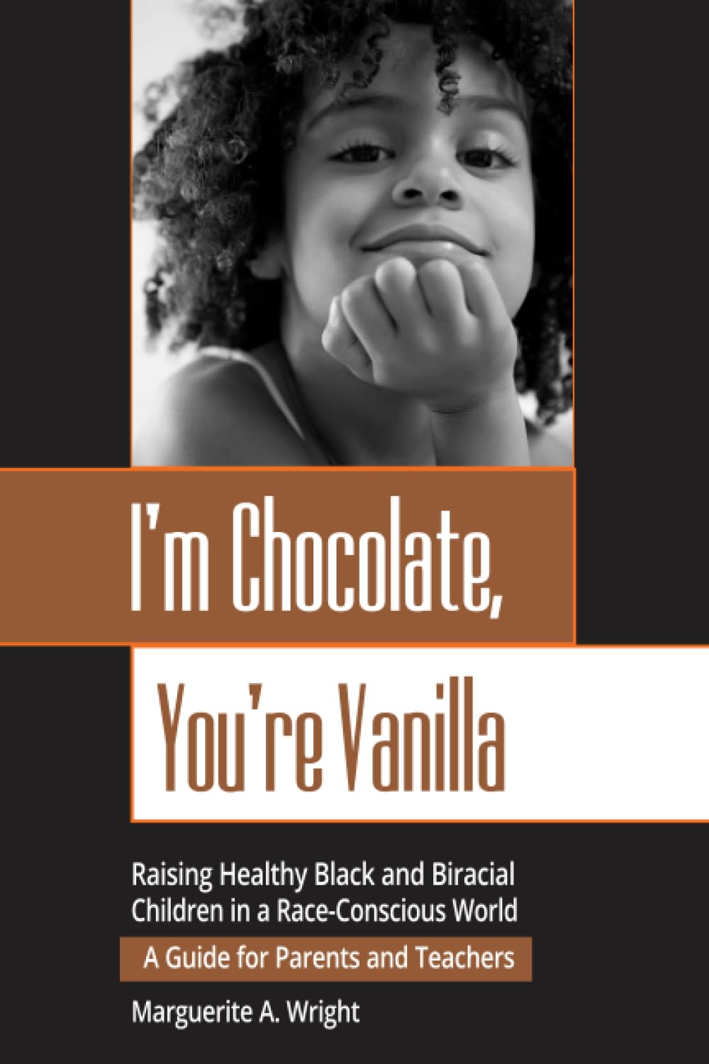 I'm Chocolate, You're Vanilla: A Guide for Raising Healthy Black and Biracial Children in a Race-Conscious World