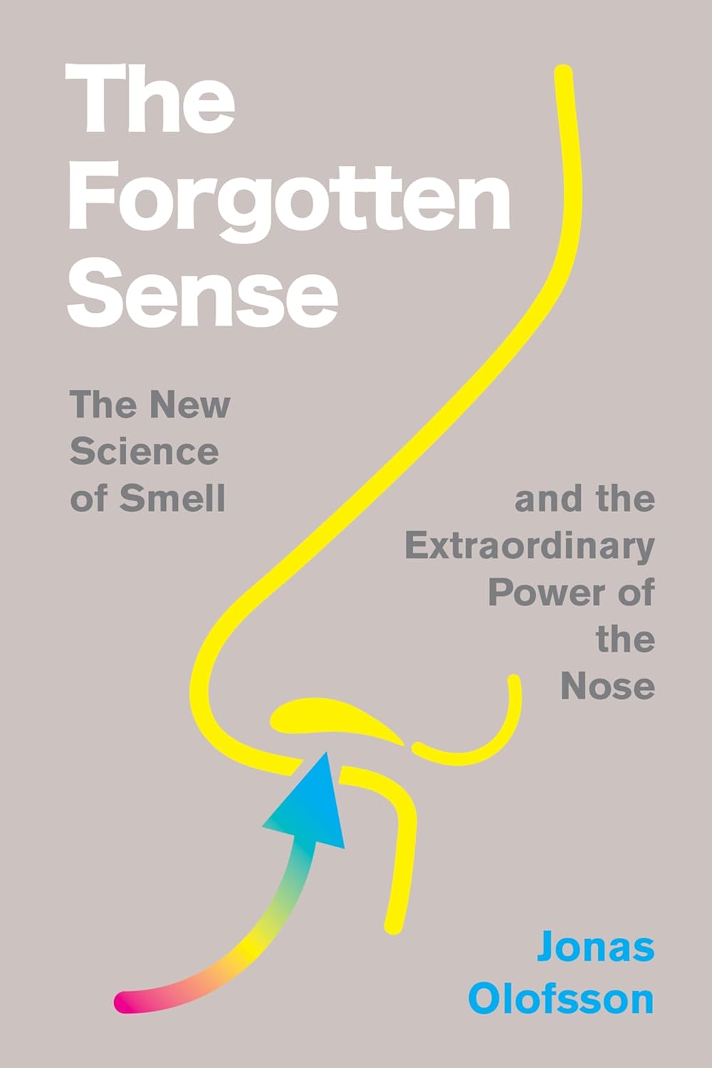 The Forgotten Sense: The Fascinating Science of Smell