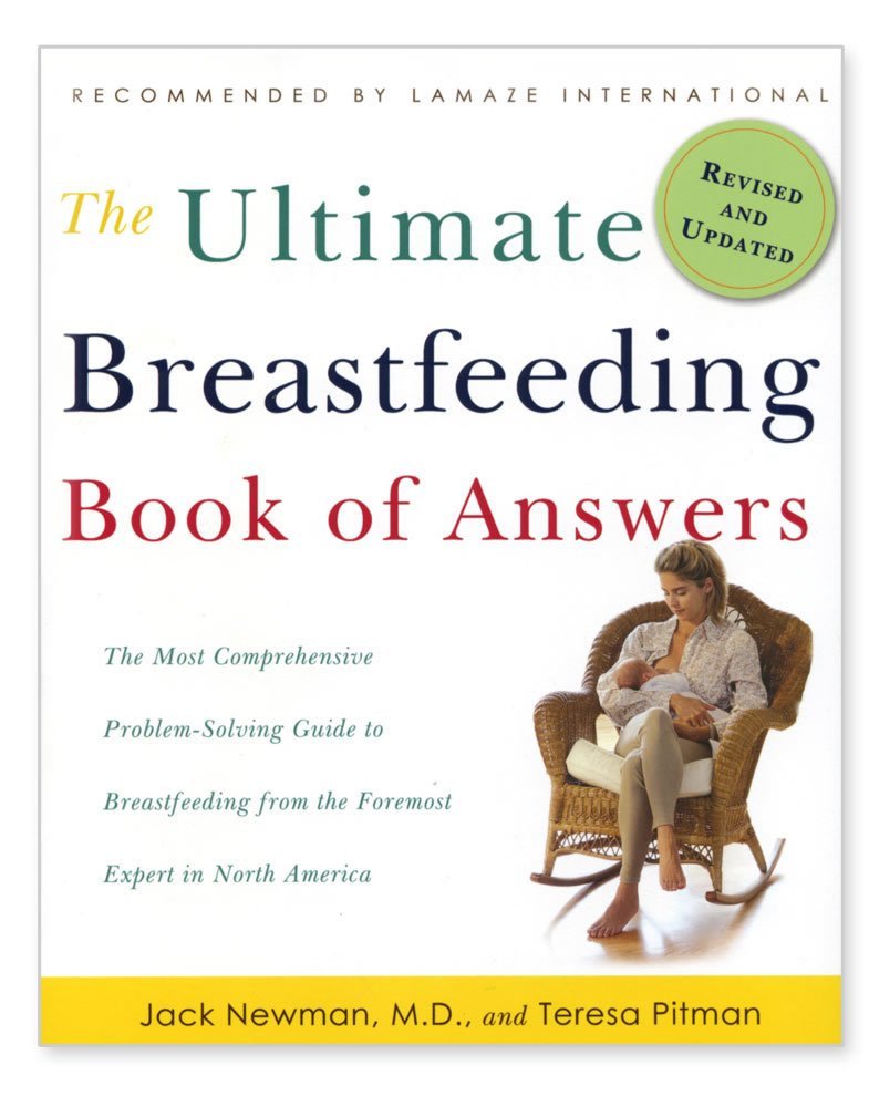 The Ultimate Breastfeeding Book of Answers: The Most Comprehensive Problem-Solving Guide to Breastfeeding from the Foremost Expert in Canada, Revised & Updated Edition