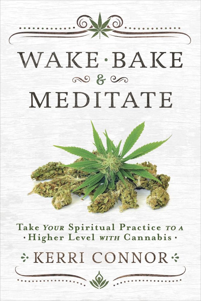 Wake, Bake & Meditate: Elevate Your Spiritual Practice with Cannabis (Kerri Connor's Weed Witch, 1)