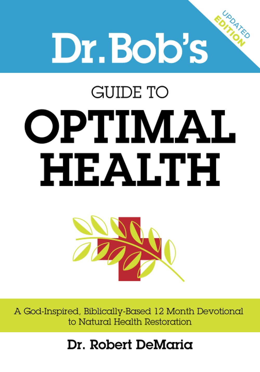 Dr. Bob's Guide to Optimal Health: A God-Inspired, Biblically Based 12-Month Devotional to Natural Health Restoration