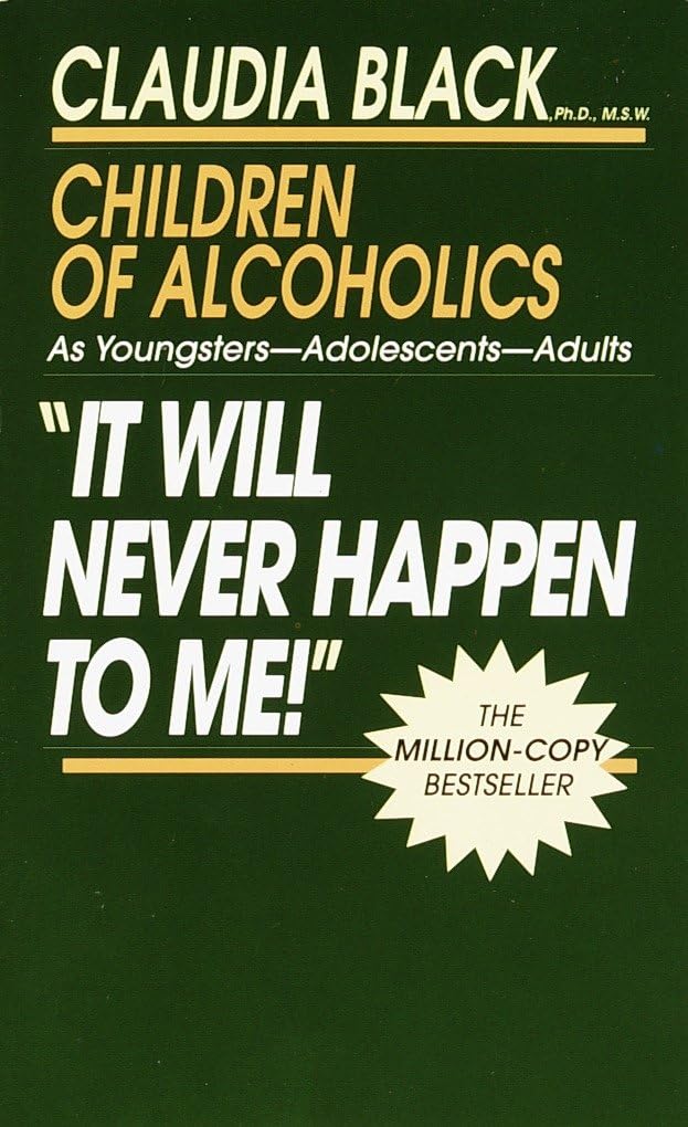 It Will Never Happen to Me! Children of Alcoholics: As Youngsters – Adolescents – Adults