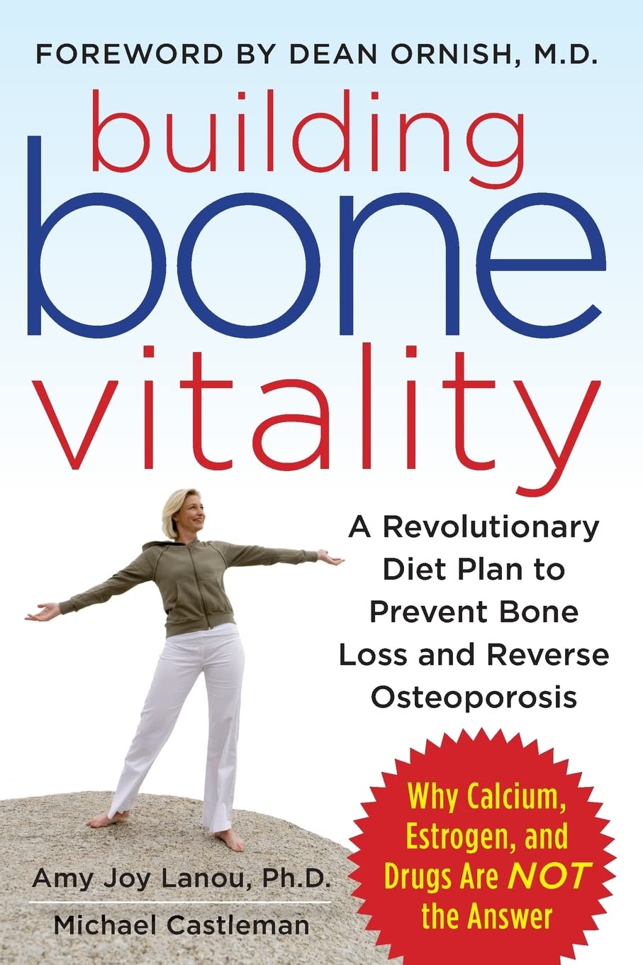 Building Bone Vitality: A Revolutionary Diet Plan to Prevent Bone Loss and Reverse Osteoporosis—Without Dairy, Calcium, Estrogen, or Drugs