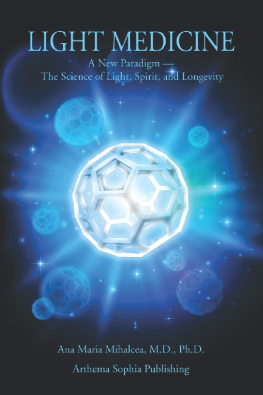 LIGHT MEDICINE: A New Paradigm — The Science of Light, Spirit and Longevity