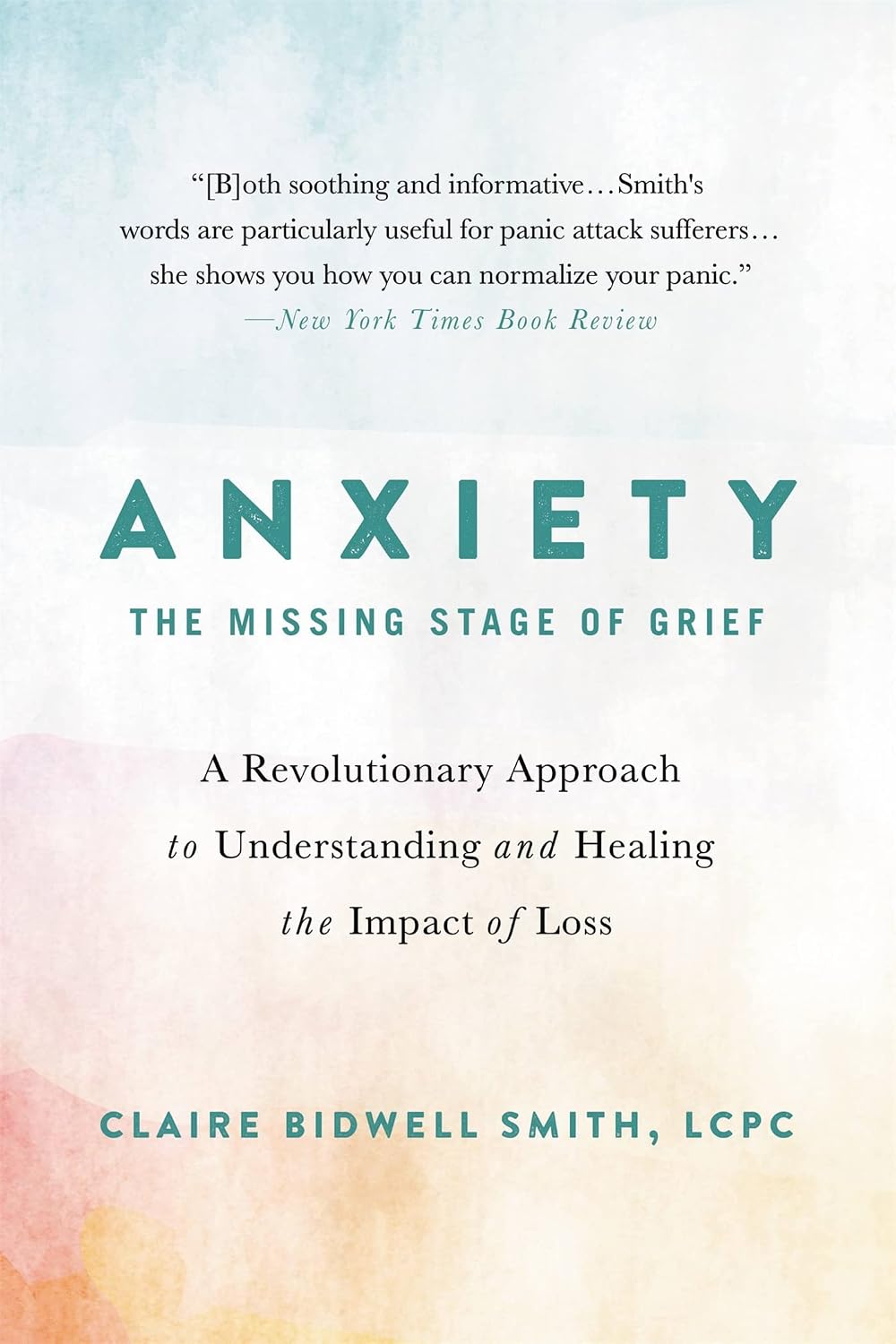 Anxiety: The Missing Stage of Grief: A New Approach to Understanding and Healing After Loss