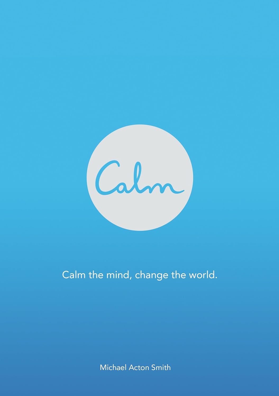 Calm: A Practical Guide to Mindfulness – Simple Meditation Habits for a Busy Life