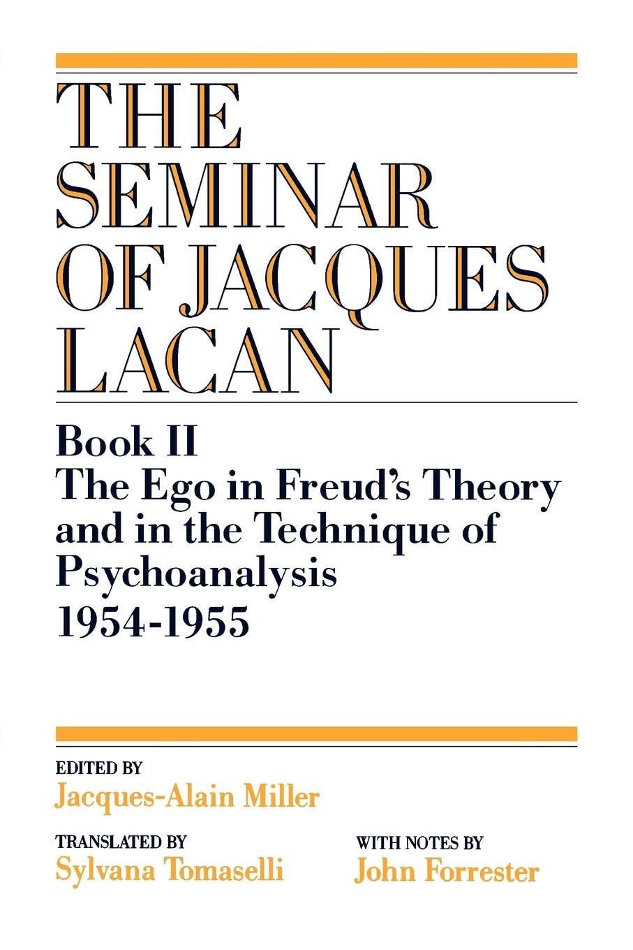 The Ego in Freud's Theory and in the Technique of Psychoanalysis, 1954–1955 (Seminar of Jacques Lacan) (Book II)
