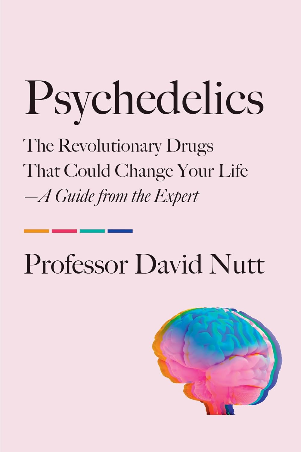Psychedelics: The Revolutionary Drugs That Could Change Your Life – A Guide from the Expert