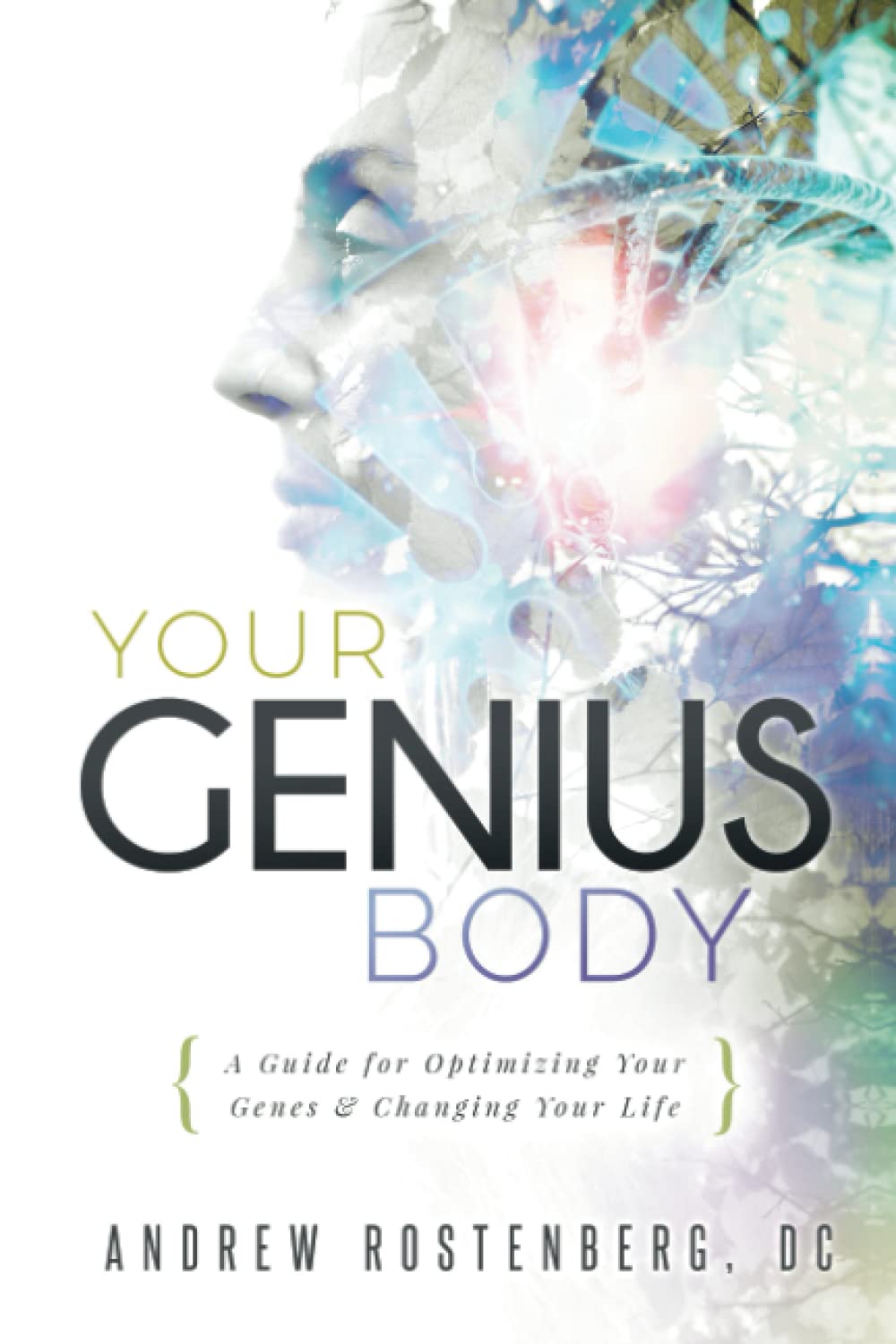 Your Genius Body: A Guide for Optimising Your Genes & Changing Your Life