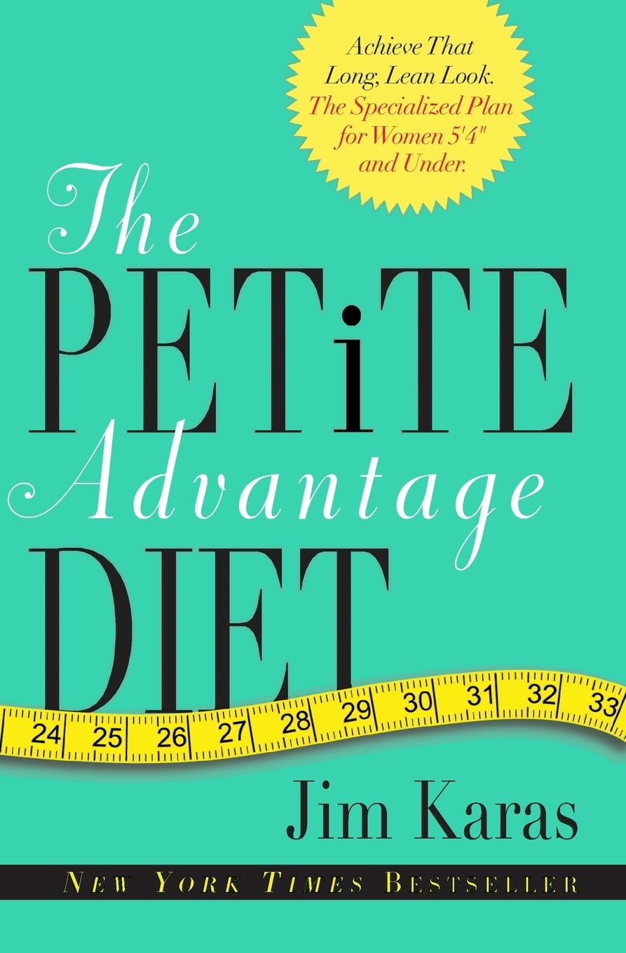 The Petite Advantage Diet: Achieve That Long, Lean Look. The Specialised Plan for Women 5'4" and Under. – A Revolutionary Health and Fitness Guide by Weight-Loss Expert Jim Karas