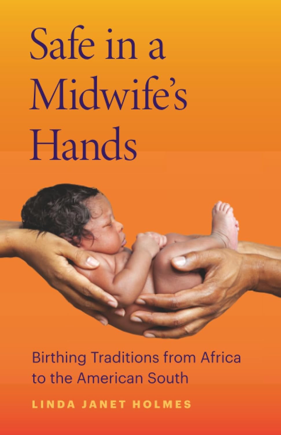 Safe in a Midwife’s Hands: Birthing Traditions from Africa to the American South