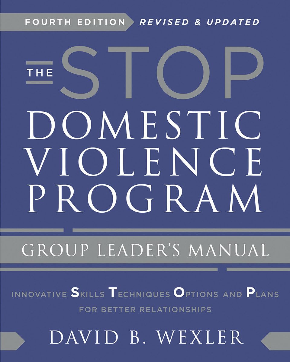 The STOP Domestic Violence Program: Group Leader's Manual by David B. Wexler Ph.D.