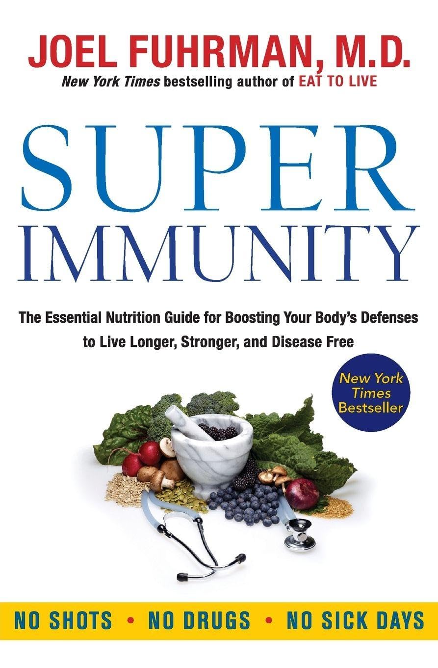 Super Immunity: The Essential Nutrition Guide for Boosting Your Body's Defences to Live Longer, Stronger, and Disease Free – From a Bestselling Doctor (Eat for Life, 5)