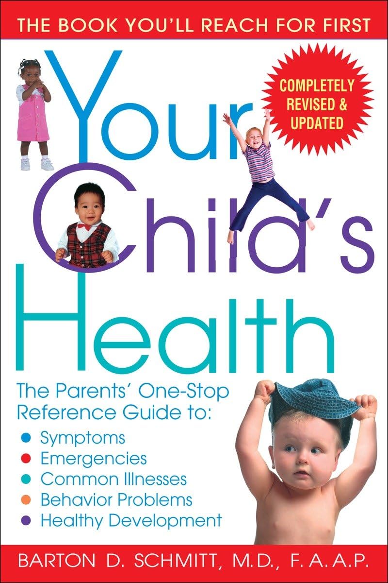 Your Child's Health: The Parents' One-Stop Reference Guide to Symptoms, Emergencies, Common Illnesses, Behaviour Problems, and Healthy Development