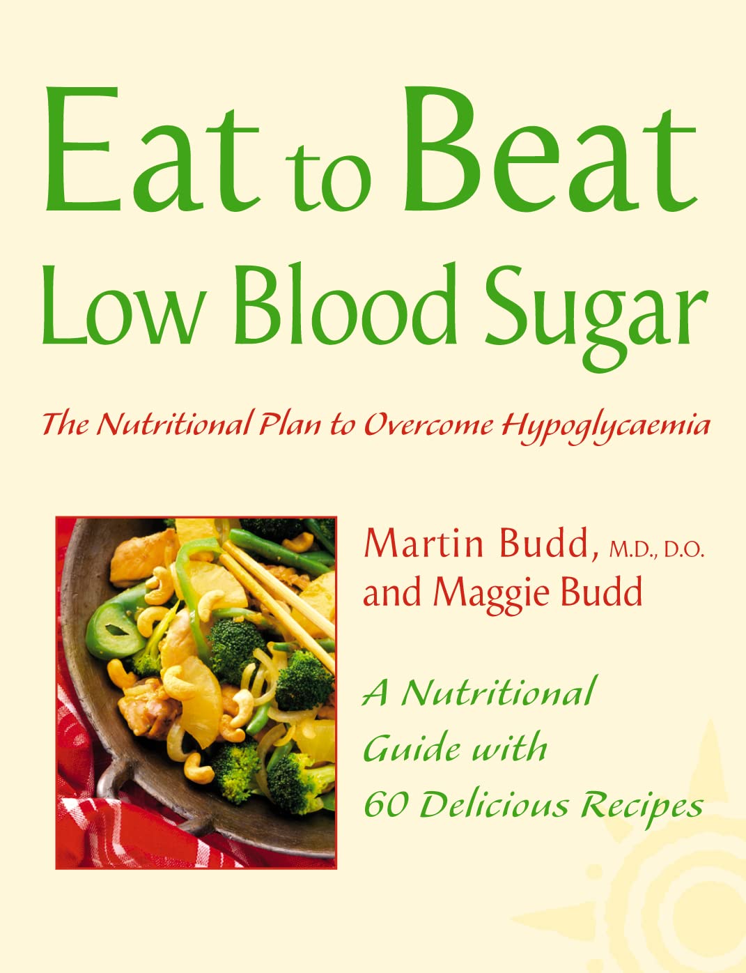 Low Blood Sugar: The Nutritional Plan to Overcome Hypoglycemia, with 60 Recipes (Eat to Beat)