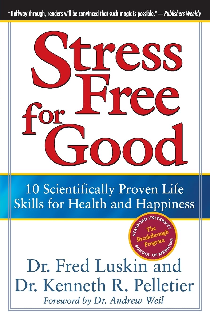Stress Free for Good: 10 Research-Backed Life Skills for Health and Happiness – The Stanford Program for Immediate and Lasting Relief