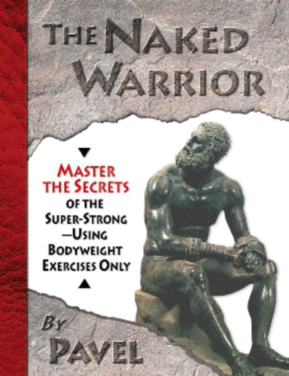 The Naked Warrior: Master the Secrets of Super-Strong with Bodyweight Exercises Only