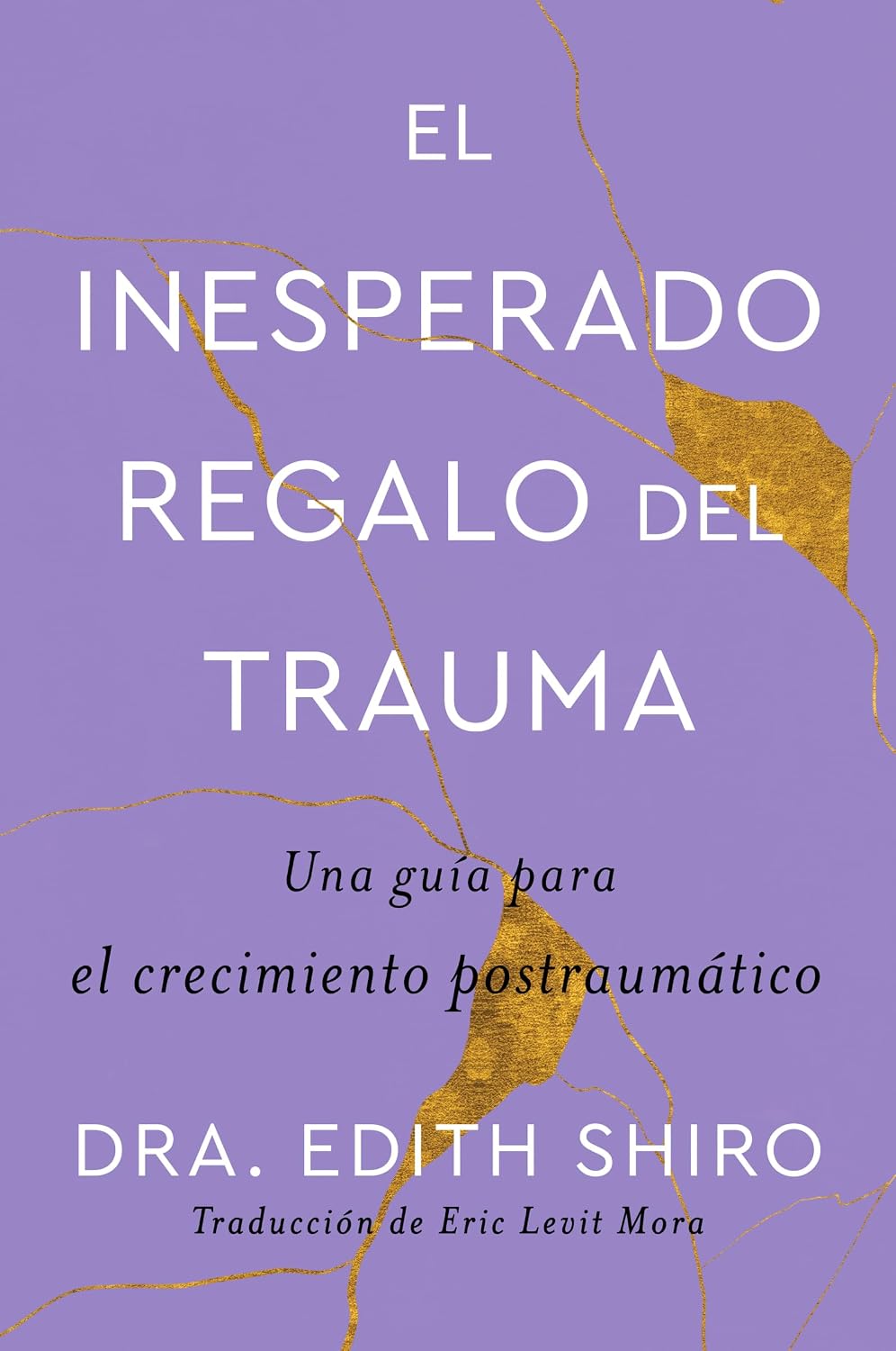 El inesperado regalo del trauma: Una guía para el crecimiento postraumático (Spanish Edition)