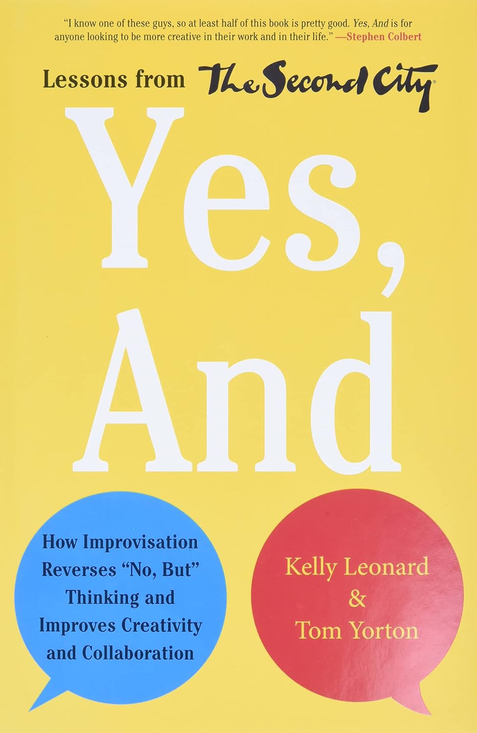 Yes, And: How Improvisation Reverses 'No, But' Thinking and Improves Creativity and Collaboration--Lessons from The Second City