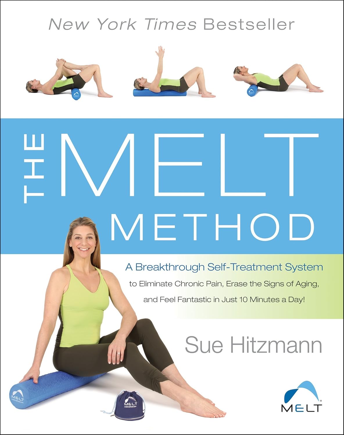 The MELT Method: A Revolutionary Self-Treatment System to Relieve Chronic Pain, Reduce Signs of Aging, and Boost Wellbeing in Just 10 Minutes a Day!