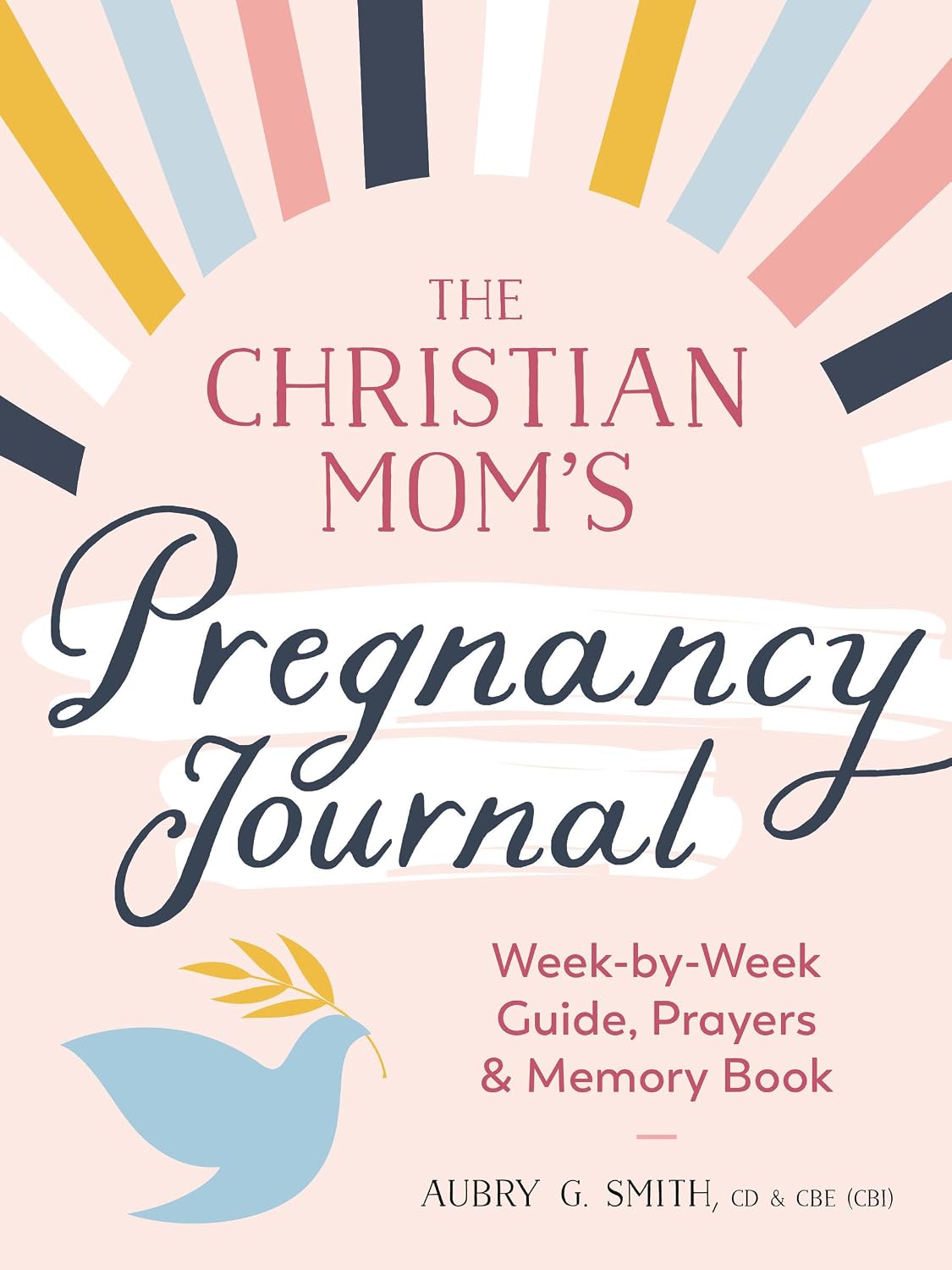 The Christian Mother's Pregnancy Journal: Week-by-Week Guide, Prayers, and Memory Book
