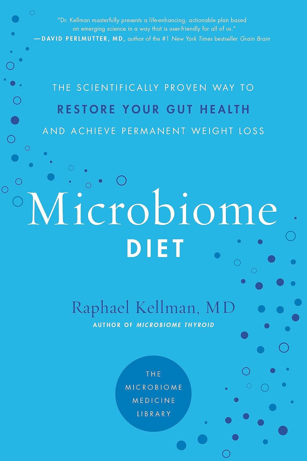 The Microbiome Diet: The Scientifically Backed Way to Restore Your Gut Health and Achieve Permanent Weight Loss (Microbiome Medicine Library)