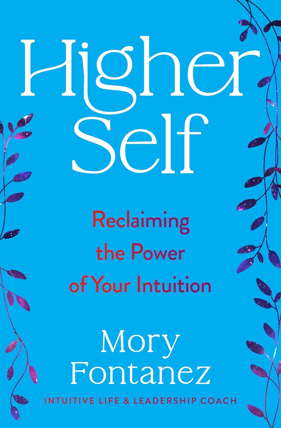 Higher Self: Reclaiming the Power of Your Intuition—An Uplifting Spiritual Self-Help Book with a Powerful Message of Connection, Embrace Your Authentic Self and Find Meaningful Change