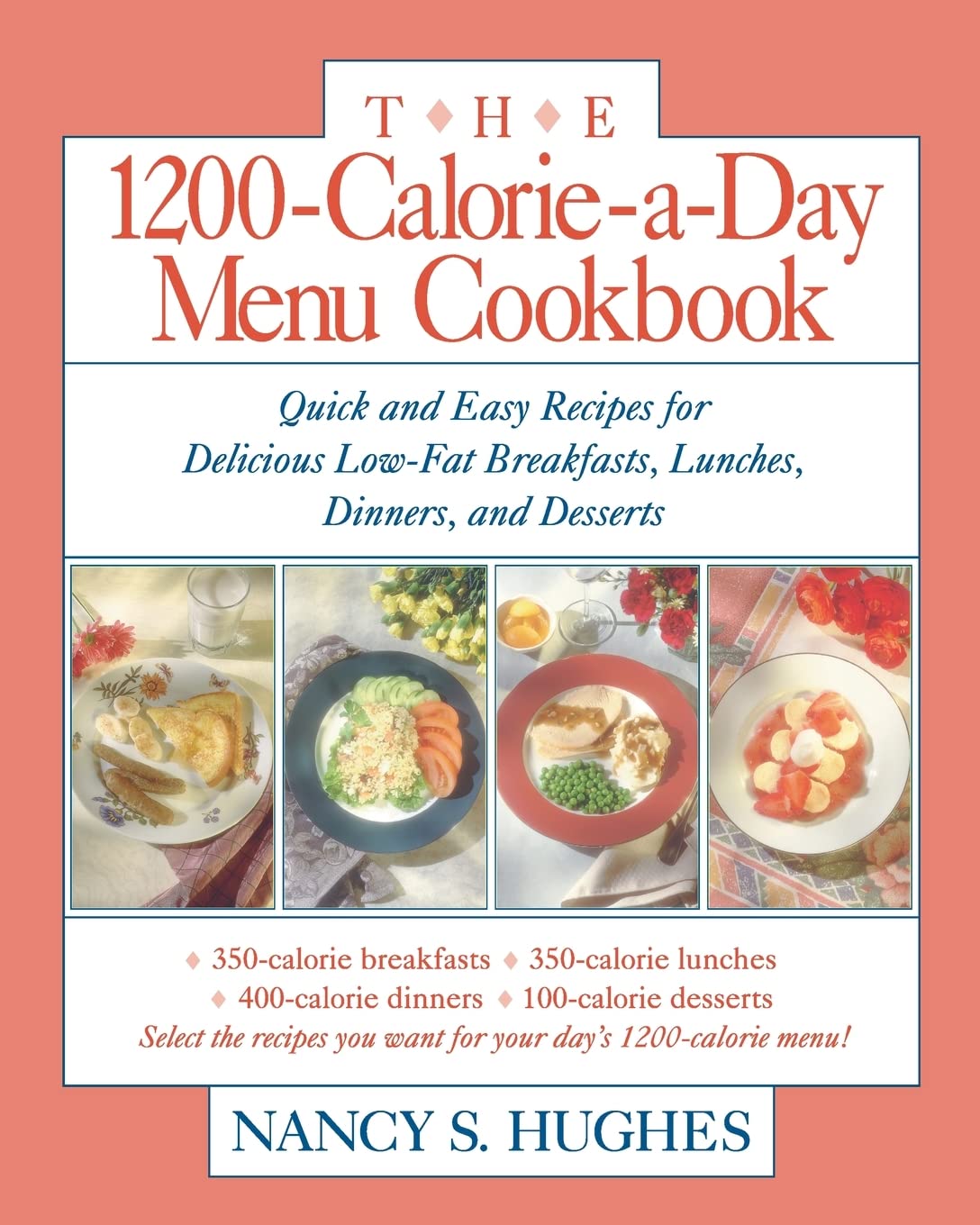 The 1200-Calorie-a-Day Menu Cookbook: Quick and Easy Recipes for Delicious Low-Fat Breakfasts, Lunches, Dinners, and Desserts