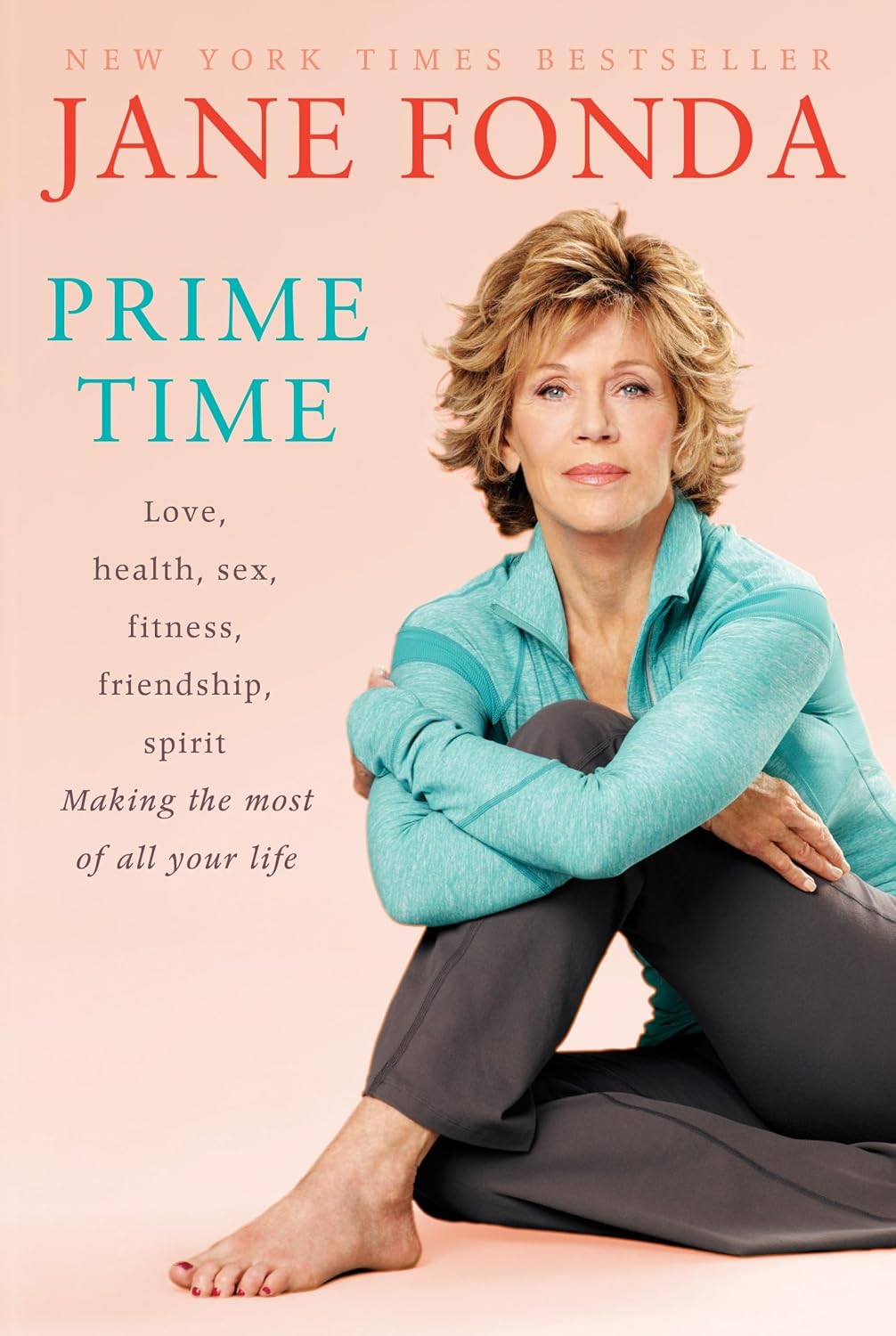 Prime Time: Love, Health, Sex, Fitness, Friendship, Spirit—Making the Most of All of Your Life