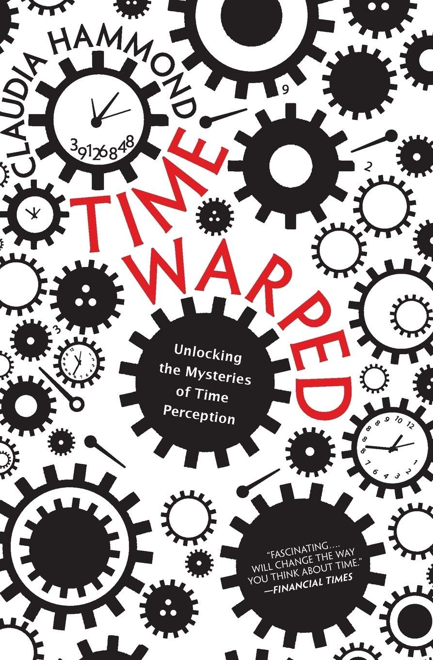 Time Warped: Unlocking the Mysteries of Time Perception – Brain Science for Retraining, Managing, and Planning Your Future (Canadian Edition)